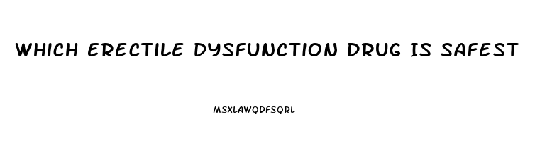 Which Erectile Dysfunction Drug Is Safest