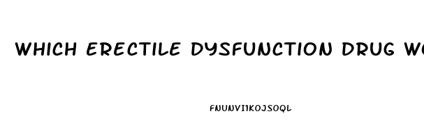 Which Erectile Dysfunction Drug Works Best