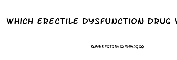 Which Erectile Dysfunction Drug Works Best