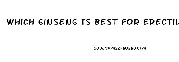 Which Ginseng Is Best For Erectile Dysfunction