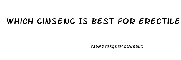 Which Ginseng Is Best For Erectile Dysfunction