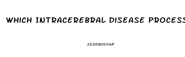 Which Intracerebral Disease Process Is Capable Of Producing Diffuse Dysfunction