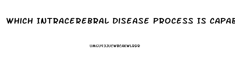 Which Intracerebral Disease Process Is Capable Of Producing Diffuse Dysfunction