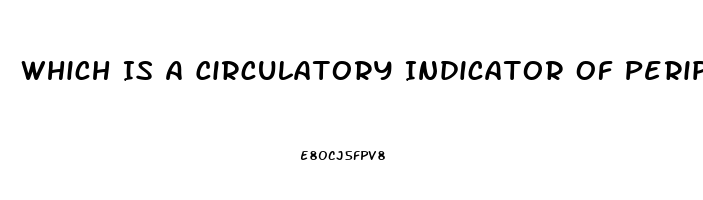 Which Is A Circulatory Indicator Of Peripheral Neurovascular Dysfunction