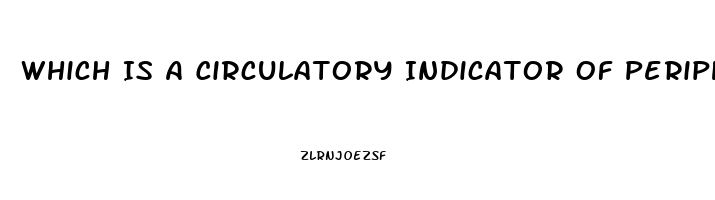 Which Is A Circulatory Indicator Of Peripheral Neurovascular Dysfunction