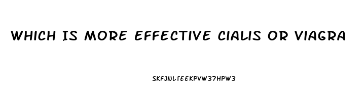 Which Is More Effective Cialis Or Viagra