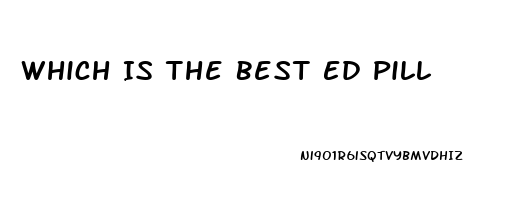 Which Is The Best Ed Pill