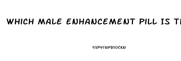 Which Male Enhancement Pill Is The Best