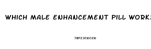 Which Male Enhancement Pill Works The Best