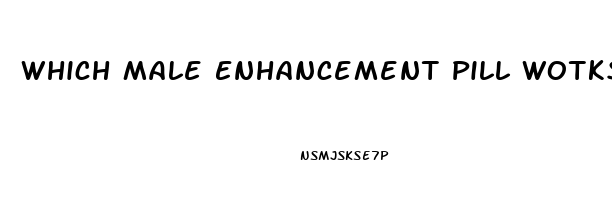 Which Male Enhancement Pill Wotks Best