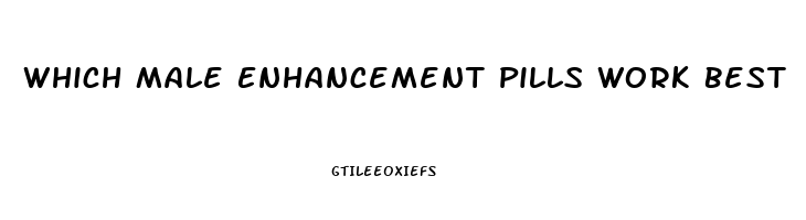 Which Male Enhancement Pills Work Best