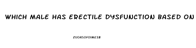 Which Male Has Erectile Dysfunction Based On A Primarily Psychological Cause