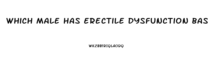 Which Male Has Erectile Dysfunction Based On A Primarily Psychological Cause