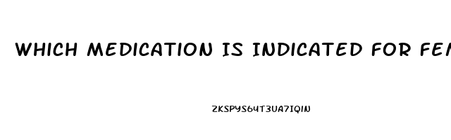 Which Medication Is Indicated For Female Sex Drive