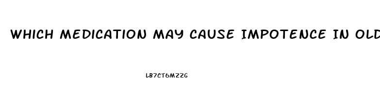 Which Medication May Cause Impotence In Older