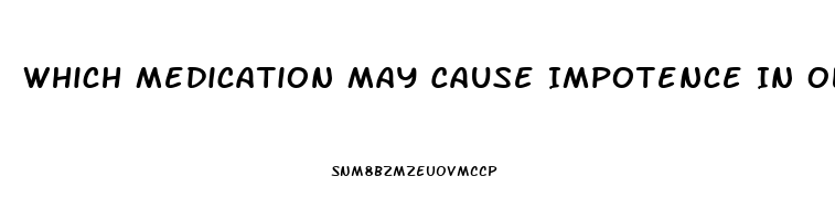 Which Medication May Cause Impotence In Older