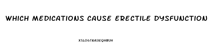 Which Medications Cause Erectile Dysfunction