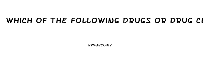 Which Of The Following Drugs Or Drug Classes May Cause Male Impotence