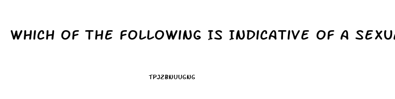 Which Of The Following Is Indicative Of A Sexual Dysfunction