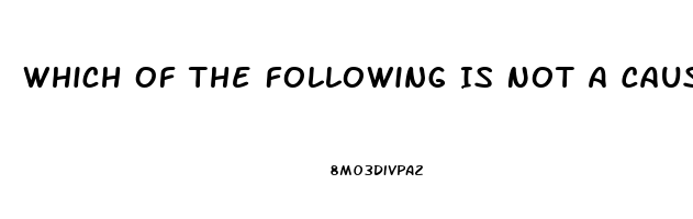 Which Of The Following Is Not A Cause Of Impotence In Men