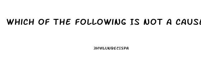 Which Of The Following Is Not A Cause Of Impotence In Men Quizlet