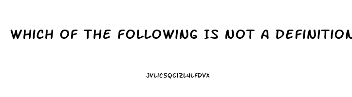 Which Of The Following Is Not A Definition Of Erectile Dysfunction