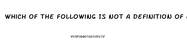 Which Of The Following Is Not A Definition Of Erectile Dysfunction