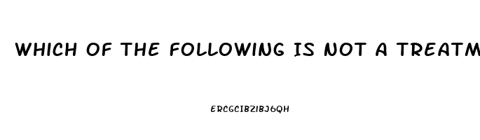 Which Of The Following Is Not A Treatment For Impotence