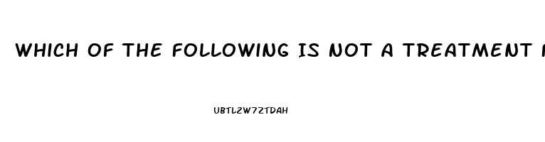 Which Of The Following Is Not A Treatment For Impotence