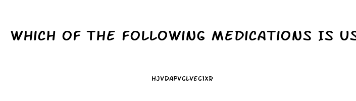 Which Of The Following Medications Is Used To Treat Impotence Quizlet