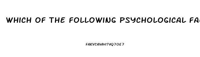 Which Of The Following Psychological Factors May Lead To Impotence