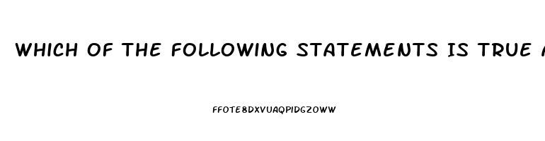 Which Of The Following Statements Is True About Erectile Dysfunction