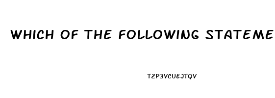 Which Of The Following Statements Is True About Erectile Dysfunction