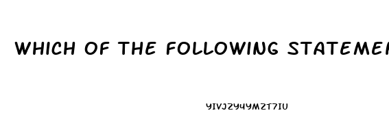 Which Of The Following Statements Is True About Erectile Dysfunction