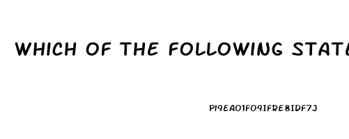 Which Of The Following Statements Is True About Erectile Dysfunction