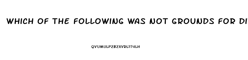 Which Of The Following Was Not Grounds For Divorce In 17th Century American Colonies Impotence