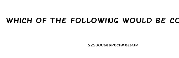 Which Of The Following Would Be Considered A Dysfunction Of Deviance
