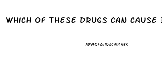 Which Of These Drugs Can Cause Impotence Lovastatin