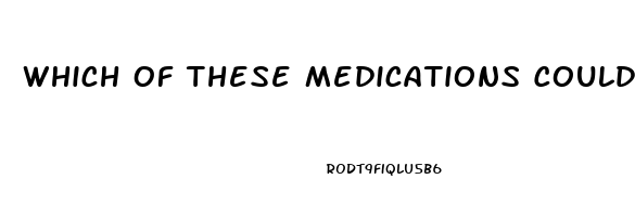 Which Of These Medications Could Cause A Serious Reaction If They Are Taken With Sildenafil