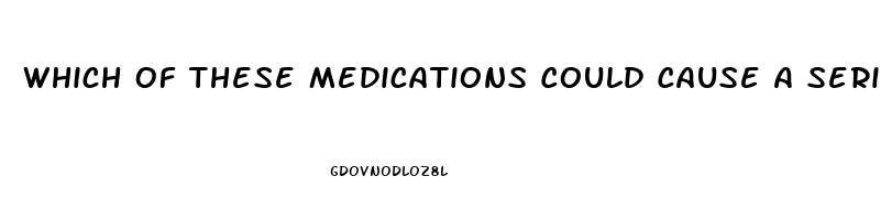 Which Of These Medications Could Cause A Serious Reaction If They Are Taken With Sildenafil