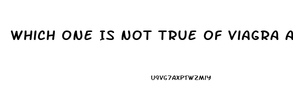 Which One Is Not True Of Viagra And Other Medications Used To Treat Erectile Dysfunction Quizlet