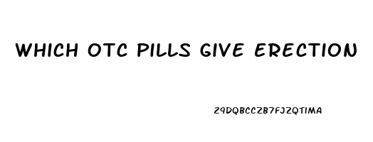 Which Otc Pills Give Erection