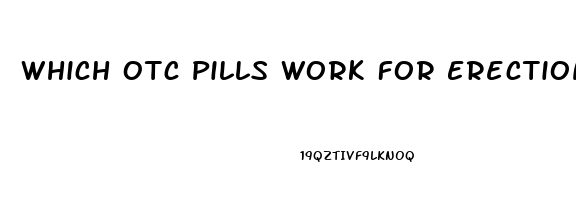 Which Otc Pills Work For Erection