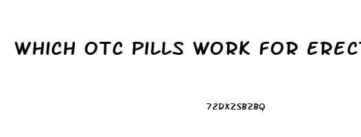 Which Otc Pills Work For Erection