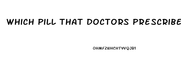 Which Pill That Doctors Prescribe Foe Mens Ed Works Best