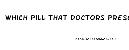 Which Pill That Doctors Prescribe Foe Mens Ed Works Best
