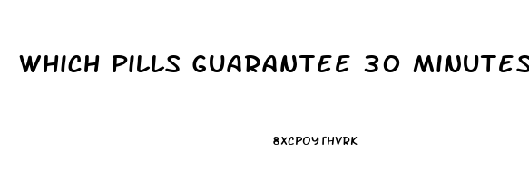 Which Pills Guarantee 30 Minutes To An Hour Erection