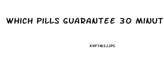 Which Pills Guarantee 30 Minutes To An Hour Erection