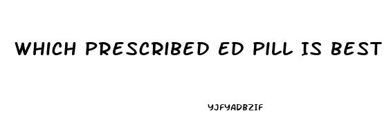 Which Prescribed Ed Pill Is Best For Vacations