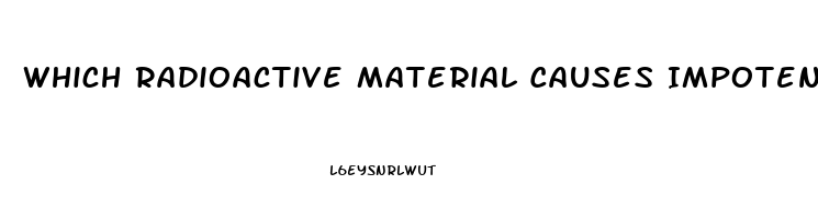 Which Radioactive Material Causes Impotence